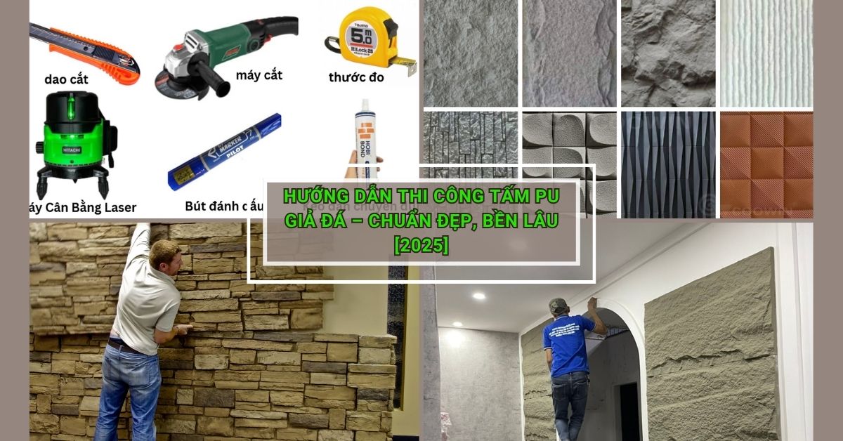 Hướng dẫn thi công tấm PU giả đá – Chuẩn đẹp, bền lâu [2025]