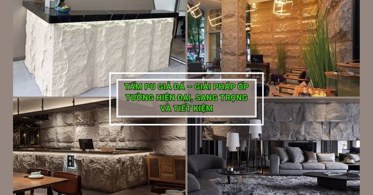 Giới thiệu tấm PU giả đá – Giải pháp ốp tường hiện đại, sang trọng và tiết kiệm