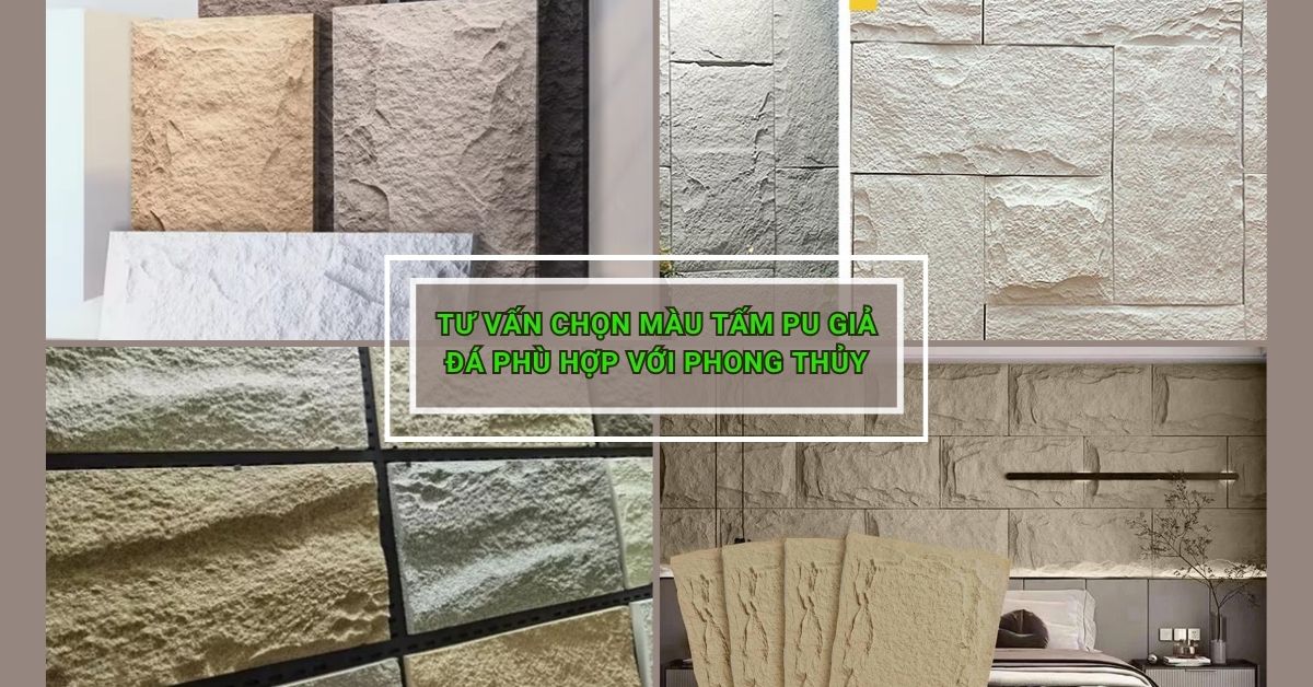 Tư Vấn Chọn Màu Tấm PU Giả Đá Phù Hợp Với Phong Thủy – Bí Quyết Đem Lại Vượng Khí Cho Ngôi Nhà