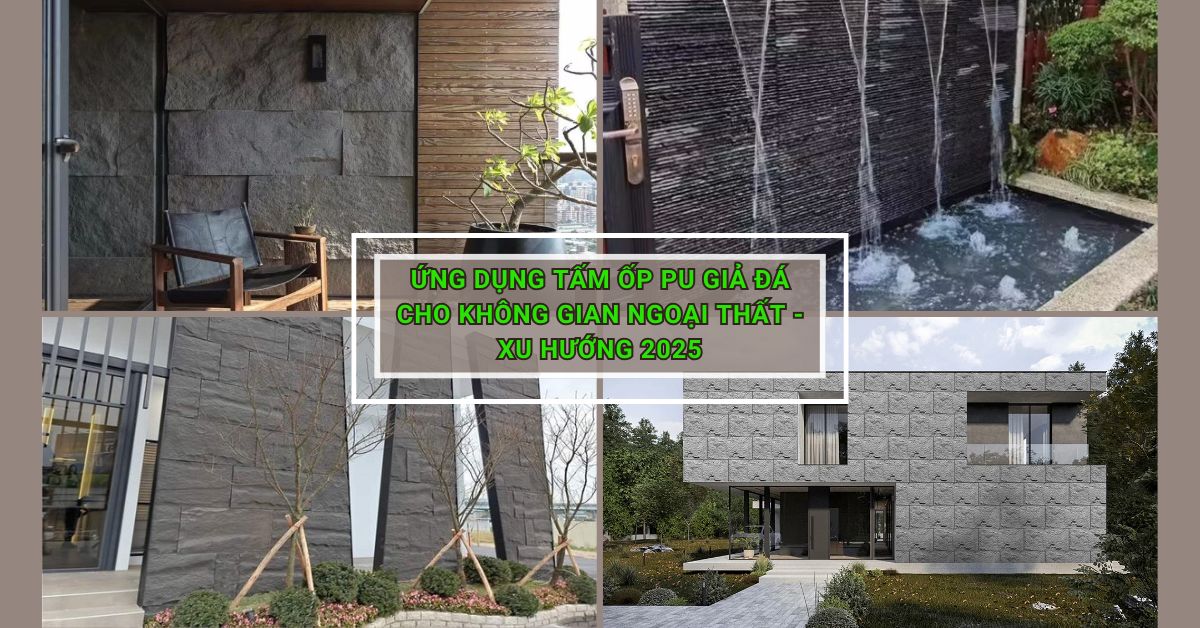 Ứng Dụng Tấm Ốp PU Giả Đá Cho Không Gian Ngoại Thất - Xu Hướng 2025